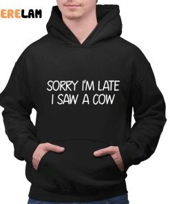Sorry I'm Late I Saw A Cow Funny Shirt 2 1
