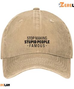 Stop Making Stupid People Famous Hat 2