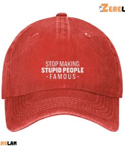 Stop Making Stupid People Famous Hat 4