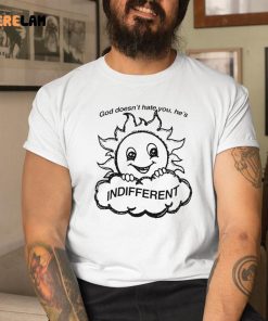 Sun God Doesn'T Hate You He's Indifferent Shirt