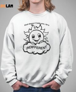Sun God Doesn'T Hate You He's Indifferent Shirt 2