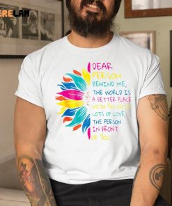 Sunflower Dear Person Behind Me The World Is A Better Place Shirt