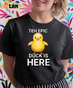 Teh Epic Duck Is Here Shirt 1