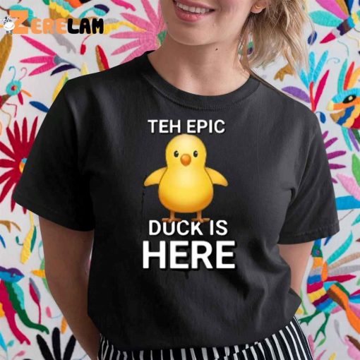 Teh Epic Duck Is Here Shirt