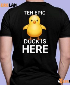 Teh Epic Duck Is Here Shirt 2