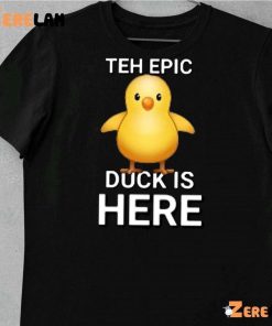 Teh Epic Duck Is Here Shirt