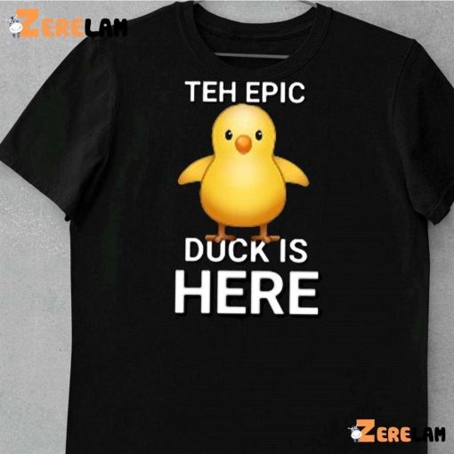 Teh Epic Duck Is Here Shirt