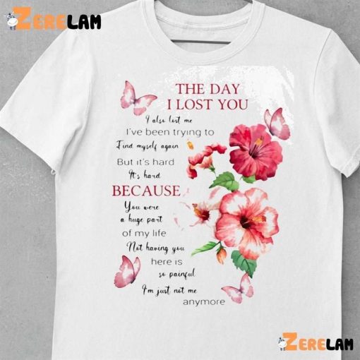 The Day I Lost You I Also Lost Me I’ve Been Trying To Find Myself Again Shirt