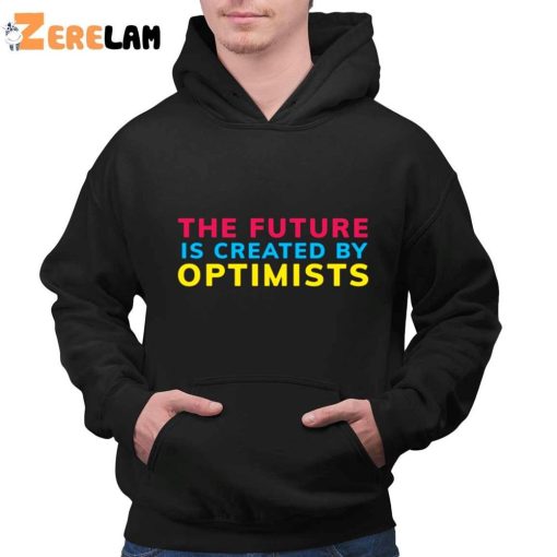 The Future Is Created By Optimist Shirt