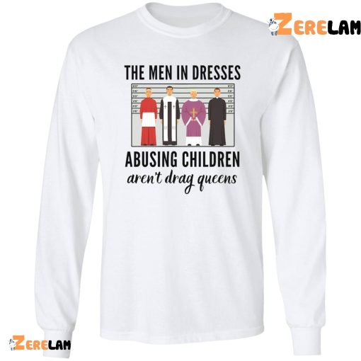 The Men In Dresses Abusing Children shirt