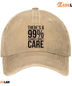 Theres A 99 Chance I Dont Care Sarcastic Meme Hat 3