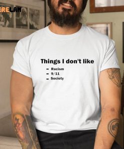 Things I Dont Like Racism 9 11 Society Shirt 1 1