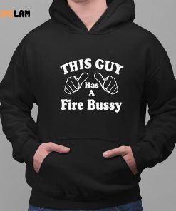 This Guy Has A Fire Bussy Shirt 2 1