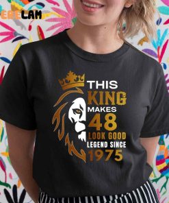 This King Makes 48 Look Good Legend Since 1975 Shirt 2