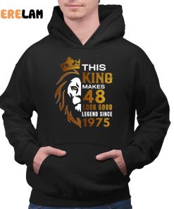This King Makes 48 Look Good Legend Since 1975 Shirt 3