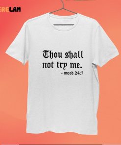 Thou Shall Not Try Me Mood 247 Shirt 6 1