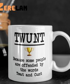 Twunt Because Some People Are Offended By The Words Twat And Cunt Mug 1
