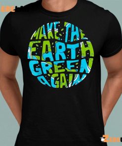 Walmart Earth Day Make The Earth Green Again Shirt