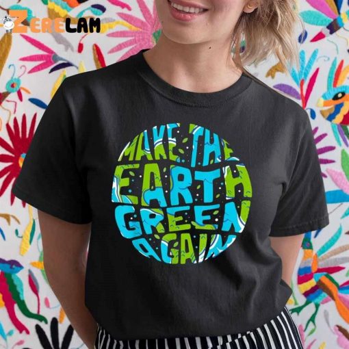 Walmart Earth Day Make The Earth Green Again Shirt