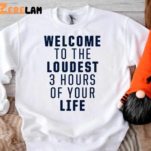 Welcome To The Loudest 3 Hours Of Your Life Shirt