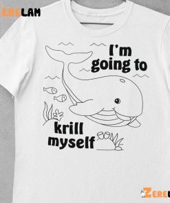 Whale Im Going To Krill Myself Shirt 4