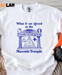 What If We Kissed At The Masonic Temple Funny Shirt 3 1