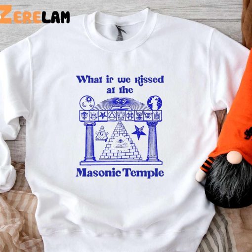 What If We Kissed At The Masonic Temple Funny Shirt