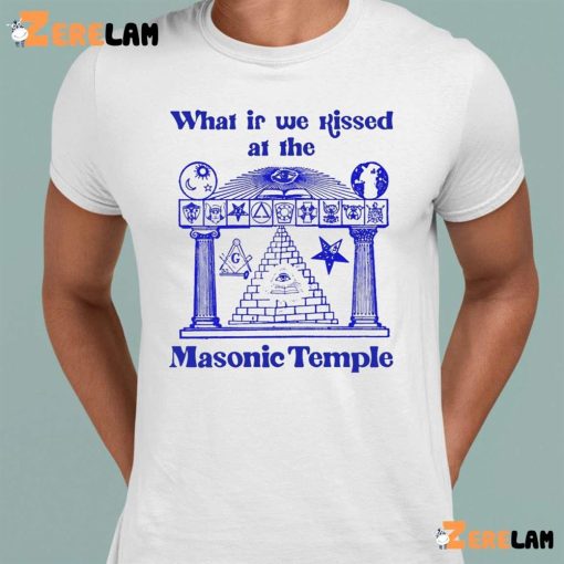 What If We Kissed At The Masonic Temple Funny Shirt