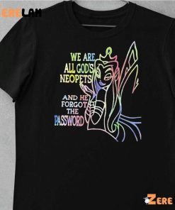 Winx We Are All Gods Neopets And He Forgot The Password Shirt 10 1