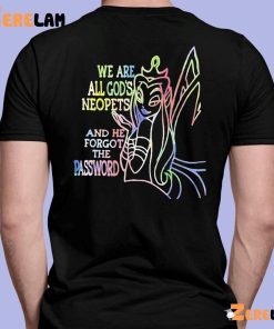 Winx We Are All Gods Neopets And He Forgot The Password Shirt 7 1