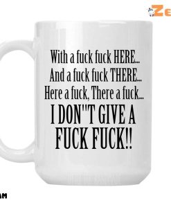 With A Fuck Fuck Here And A Fuck Fuck There Here A Fuck There A Fuck I Don’t Give A Fuck Fuck Mug