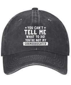 You Can’t Tell Me What To Do You Are Not My Granddaughter Hat