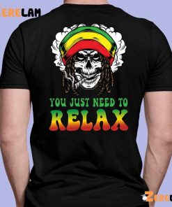 You Just Need To Relax Shirt 1