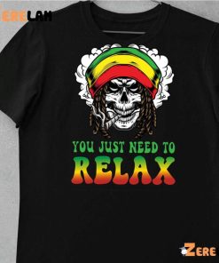 You Just Need To Relax Shirt 10 1