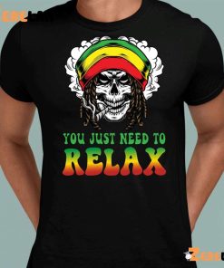 You Just Need To Relax Shirt 8 1