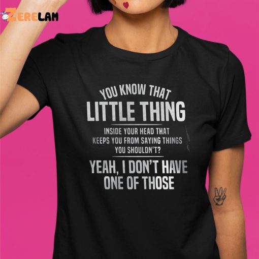 You Know That Little Thing Inside Your Head That Keeps You From Saying Things You Shouldn’t Shirt