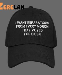 i Want Rep Arations From Every Moron That Voted For Biden Hat 1