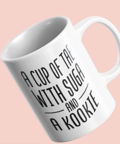 A Cup Of Tea With Suga And A Kookie Mug
