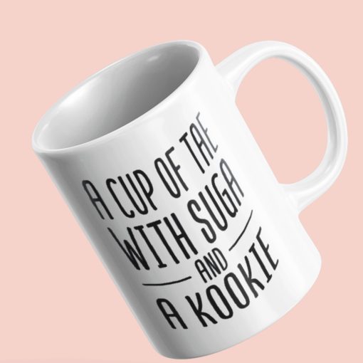 A Cup Of Tea With Suga And A Kookie Mug