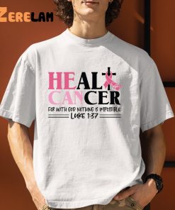 Heal Cancer For With God Nothing Is Impossible Luke Shirt