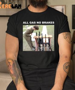 All Gas No Brakes Guns Shirt 1