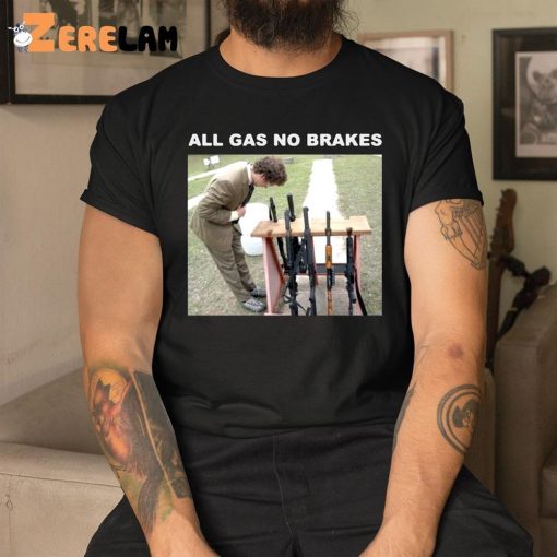 All Gas No Brakes Guns Shirt