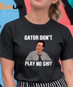 Allen Gamble Gator Don’t Play No Shit Shirt