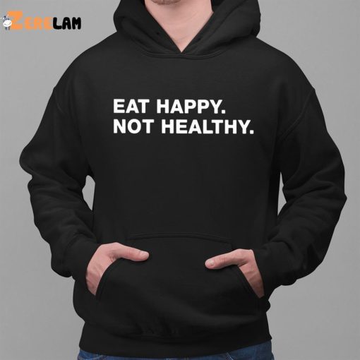 Andrew Chafin Eat Happy Not Healthy Shirt