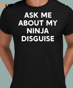 Ask Me About My Ninja Disguise Funny Shirt 1