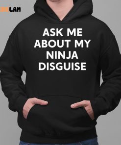 Ask Me About My Ninja Disguise Funny Shirt 2 1