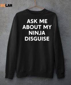 Ask Me About My Ninja Disguise Funny Shirt 3 1