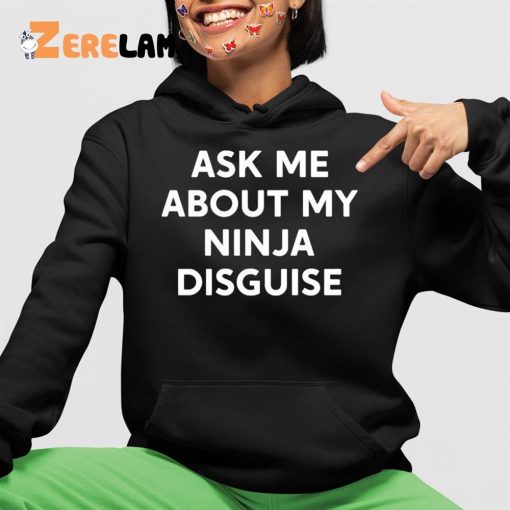 Ask Me About My Ninja Disguise Funny Shirt