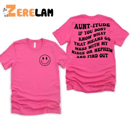 Auntitude If You Dont Know Whats That Mess shirt