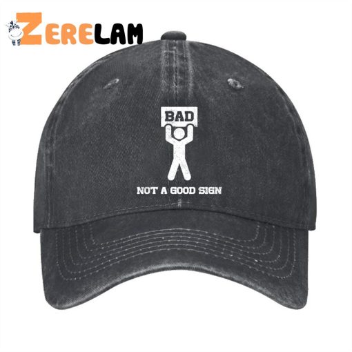 BAD NOT A GOOD SIGN Hat